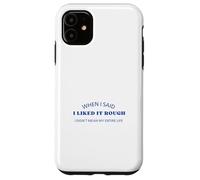 When I Said I Liked It Rough Drôle Collègues Amis Coque pour iPhone 11