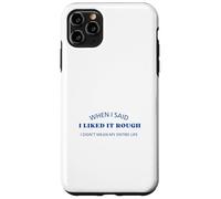 When I Said I Liked It Rough Drôle Collègues Amis Coque pour iPhone 11 Pro Max