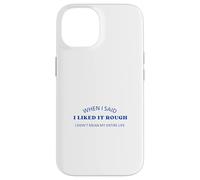 When I Said I Liked It Rough Drôle Collègues Amis Coque pour iPhone 14