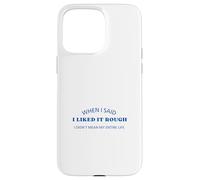 When I Said I Liked It Rough Drôle Collègues Amis Coque pour iPhone 15 Pro Max