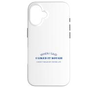 When I Said I Liked It Rough Drôle Collègues Amis Coque pour iPhone 16