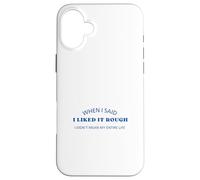 When I Said I Liked It Rough Drôle Collègues Amis Coque pour iPhone 16 Plus