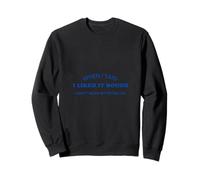 When I Said I Liked It Rough Drôle Collègues Amis Sweatshirt