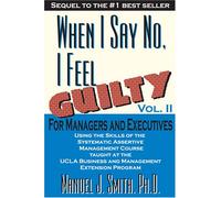 When I Say No I Feel Guilty: For Managers & Executives