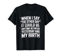 When I Say The Other Day it Could be Anytime Sarcastic Humour T-Shirt