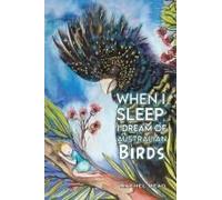 When I Sleep, I Dream Of Australian Birds