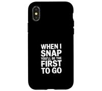 When I Snap You'll Be The First to Go - Coque pour iPhone X/XS