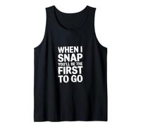 When I Snap You'll Be The First to Go - Débardeur