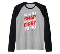 When I Snap You'll Be The First To Go Humour sarcastique - Manche Raglan