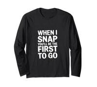When I Snap You'll Be The First to Go - Manche Longue