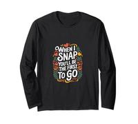 When I Snap You'll Be The First To Go Sarcastic Humor ---- Manche Longue