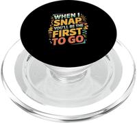 When I Snap You'll Be The First to Go Sarcastic Humor - PopSockets PopGrip pour MagSafe