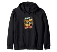 When I Snap You'll Be The First to Go Sarcastic Humor - Sweat à Capuche