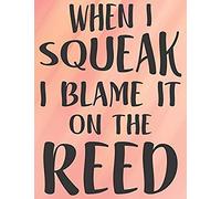 When I Squeak I Blame It On The Reed: Light Orange College Ruled Clarinet Composition Notebook