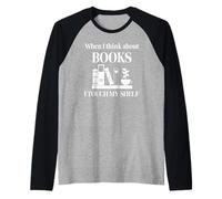 When I Think About Books I Touch My Shelf Book Lover Bookish Manche Raglan