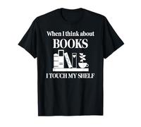When I Think About Books I Touch My Shelf Book Lover Bookish T-Shirt