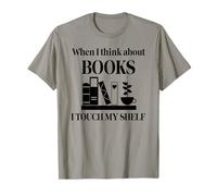 When I Think About Books I Touch My Shelf Book Lover Bookish T-Shirt
