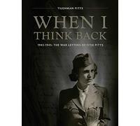 When I Think Back: The War Letters of Fitje Pitts: 1943-1945