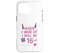 When i Wake up I Will be 16 Seize Birthday Girl Coque pour iPhone 16 Pro Max