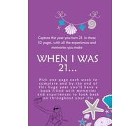 When I was 21...: Capture the year you turn 21 with all the experiences & memories in these 52 pages