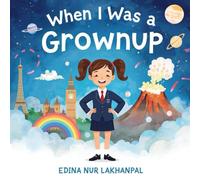 When I was a Grownup: Where imagination turns the world upside down