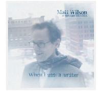 Matt Wilson & His Or - When I Was a Writer