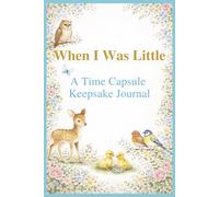 When I Was Little: A Time Capsule Keepsake Journal