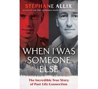 When I Was Someone Else: The Incredible True Story of Past Life Connection
