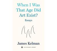 When I Was That Age Did Art Exist?: Essays