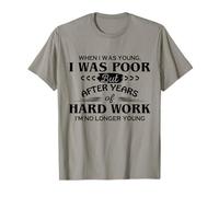 When I Was Young I Was Pauor But After Years Of Hard Work T-Shirt