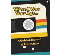 When I Was Your Age: A Guided Journal of Life Stories