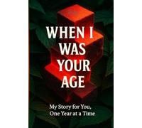 When I Was Your Age: A Parent’s Year-by-Year Life Journal of Milestones, Lessons, and Letters to Their Child