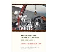 When I Wear My Alligator Boots: Narco-Culture in the U.S.-Mexico Borderlands