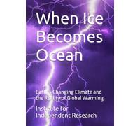When Ice Becomes Ocean: Earth's Changing Climate and the Reality of Global Warming