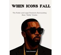 When Icons Fall: The Public and Legal Firestorm Surrounding Sean “Diddy” Combs