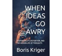 WHEN IDEAS GO AWRY: RESPONSIBILITY, DISTORTION, AND THE HIDDEN LIFE OF THOUGHTS