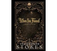 When I'm Found: A Poetry Collection: Mortality. Reflection. Meaning.