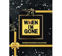 When I'm Gone: End of Life Planner,A Planner for Life After Me, Personal Wishes, Online Accounts, Important Information, 8.5x11 inch Matte Cover