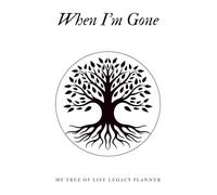 When I'm Gone: End of Life Planner & Final Wishes Organizer: A Complete Legacy Guide for My Loved Ones: Final Arrangements, Online Accounts, Personal Messages, and Essential Information