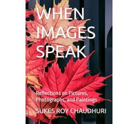 WHEN IMAGES SPEAK: Reflections on Pictures, Photographs, and Paintings