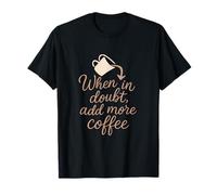 When in Doubt Add More Coffee Office Humour Rose Gold T-Shirt
