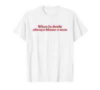 When in Doubt Always Blame A Man Y2k Aesthetic Iconic Slogan T-Shirt
