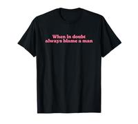 When in Doubt Always Blame A Man Y2k Aesthetic Iconic Slogan T-Shirt