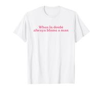 When in Doubt Always Blame A Man Y2k Aesthetic Iconic Slogan T-Shirt