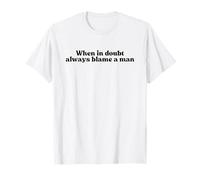 When in Doubt Always Blame A Man Y2k Aesthetic Iconic Slogan T-Shirt