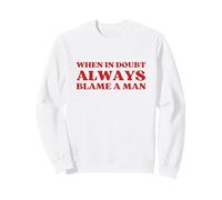 When in Doubt Always Blame A Man Y2K Aesthetic Trendy Sweatshirt