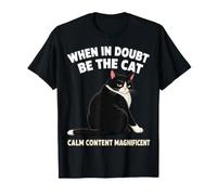 When in Doubt BE The Cat Calm Content Magnifique Drôle T-Shirt