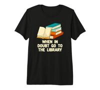 When in Doubt Go to The Library Humour de bibliothèque T-Shirt Haut de Gamme