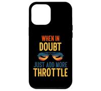 When in Doubt Just add More Throttle Coque pour iPhone 12 Pro Max