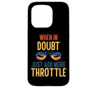When in Doubt Just add More Throttle Coque pour iPhone 15 Pro